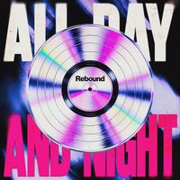 Rebound - All Day And Night