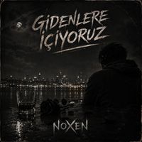 Noxen - Gidenlere İçiyoruz