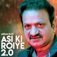 Akram Rahi - Asi Ki Roiye 2.0
