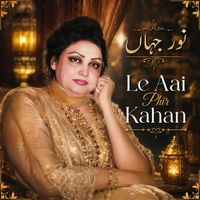 Noor Jehan - Le Aai Phir Kahan