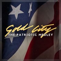 Gold City - The Patriotic Medley (My Country Tis of Thee / America The Beautiful / God Bless America / Battle Hymn of the Republic / The Star-Spangled Banner) (Remastered 2026)