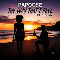 PAPOOSE - THE WAY THAT I FEEL (feat. B.DUNN) (Explicit)