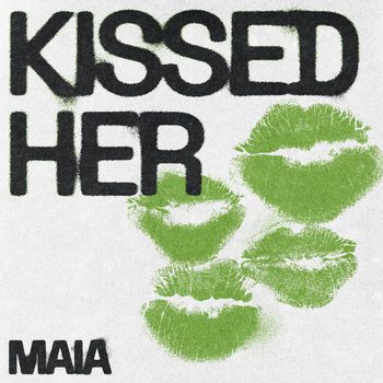 MAIA - Kissed Her