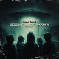 Creston Roswell - KIDZ WIT GUN$ (Explicit)