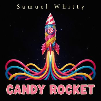 Samuel Whitty - Candy Rocket