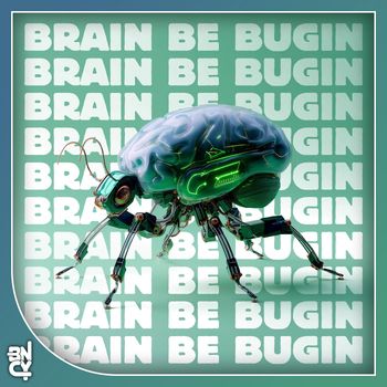 JC - Brain Be Bugin