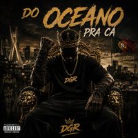 DGR - Do oceano pra ca (Explicit)