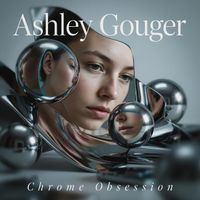 Ashley Gouger - Chrome Obsession