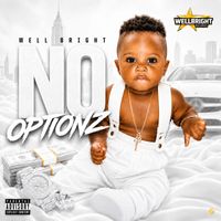 Well Bright - No Optionz (Explicit)