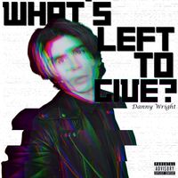 Danny Wright - What's Left To Give (Explicit)