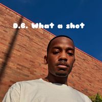 D.B. - What a Shot (Explicit)