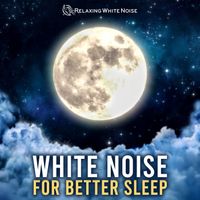 Relaxing White Noise - White Noise for Better Sleep
