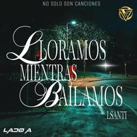 LSanti - Lloramos Mientras Bailamos
