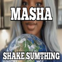 MASHA - Shake Sumthing