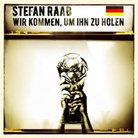 Stefan Raab - Wir kommen, um ihn zu holen