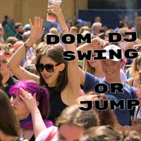 Dom dj - SWING OR JUMP