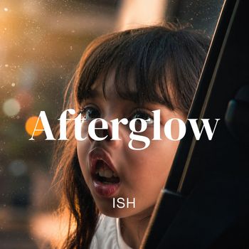 Ish - Afterglow