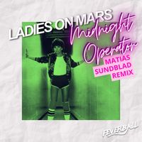 Ladies On Mars - Midnight Operator (Matias Sundblad Remix)