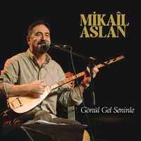 Mikail Aslan - Gönül Gel Seninle