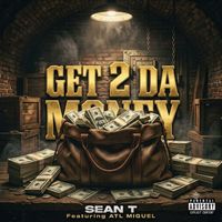 SEAN T - GET 2 DA MONEY (feat. ATL MIGUEL) (Explicit)