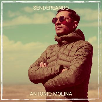 ANTONIO MOLINA - Sendereando