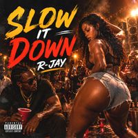 R-Jay - Slow It Down (Explicit)
