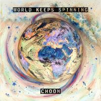 CHOON - World Keeps Spinning