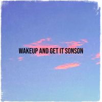 Sonson - Wakeup and Get It (Explicit)