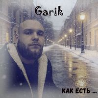 Garik - Как есть ...