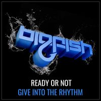 Ready or Not - Give Into The Rhythm