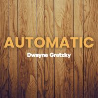 Dwayne Gretzky - Automatic