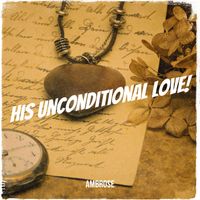 Ambrose - His Unconditional Love!