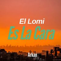Arkan - El Lomi Es La Cara (Explicit)