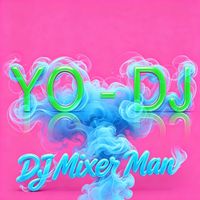 DJ Mixer Man - Yo DJ