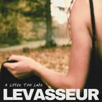LEVASSEUR - A Little Too Late (Explicit)
