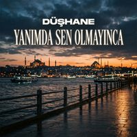 DÜŞHANE - YANIMDA SEN OLMAYINCA