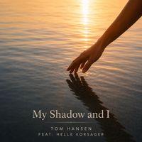 Tom Hansen - My Shadow and I
