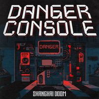 Shanghai Doom - Danger Console (Explicit)