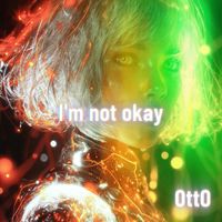 OttO - I'm not okay