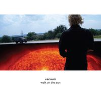 Vacuum - Walk On the Sun