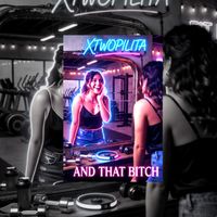 xtwopilita - AND THAT BITCH (Explicit)