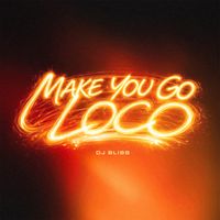 DJ Bliss - Make You Go Loco