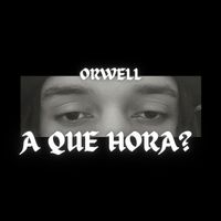 ORWELL - A QUE HORA