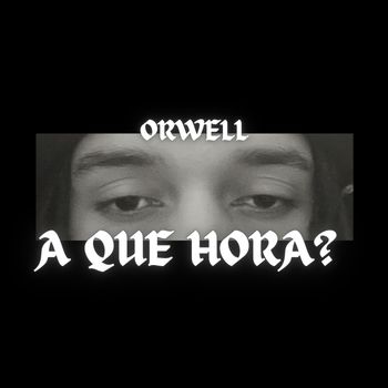 ORWELL - A QUE HORA