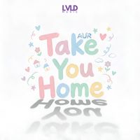 AUR - Take You Home