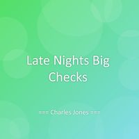 Charles Jones - Late Nights Big Checks