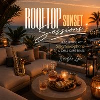 Sirodzha Igor - Rooftop Sunset Sessions – Jazz House with Silky Saxophone & Chill Café Beats