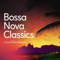 Local Mechanism - Bossa Nova Classics