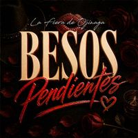 La Fiera De Ojinaga - Besos Pendientes