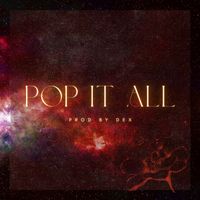 Dex - Pop It All